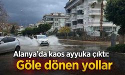 Alanya'da kaos ayyuka çıktı: Göle dönen yollar