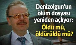 Denizolgun dosyası yeniden açılıyor: Öldü mü, öldürüldü mü?