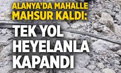 Alanya'da koca bir köy mahsur kaldı