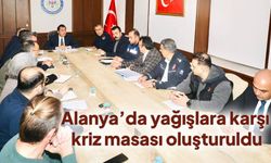 Alanya’da yağışlara karşı kriz masası oluşturuldu