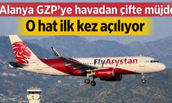Alanya GZP'ye havadan çifte müjde: O hat ilk kez açılıyor