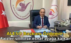 ALESO Başkanı Özdemir: "Faizler silinirse esnaf ayağa kalkar"