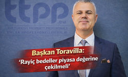 Başkan Toravilla: ‘Rayiç bedeller piyasa değerine çekilmeli’