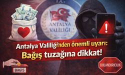 Antalya Valiliği’nden önemli uyarı: Bağış tuzağına dikkat!