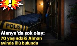 Alanya'da şok olay: 70 yaşındaki Alman evinde ölü bulundu