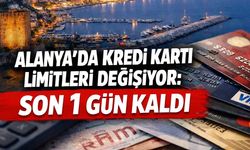 Alanya’da kredi kartı limitleri değişiyor: Son 1 gün kaldı