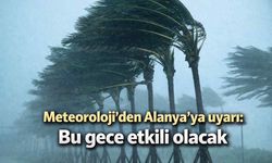 Meteoroloji'den Alanya'ya uyarı: Bu gece etkili olacak
