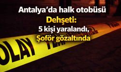 Antalya'da halk otobüsü d*hşeti: 5 kişi yaralandı, Şoför gözaltında