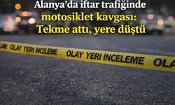 Alanya’da iftar trafiğinde motosiklet kavgası: Tekme attı, yere düştü