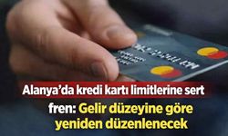 Alanya'da kredi kartı limitlerine sert fren: Gelir düzeyine göre  yeniden düzenlenecek