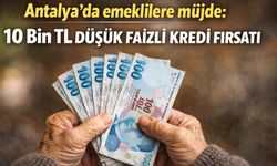 Antalya’da emeklilere müjde: 10 bin TL düşük faizli kredi fırsatı