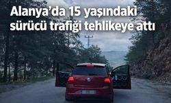 Alanya’da 15 yaşındaki sürücü trafiği tehlikeye attı