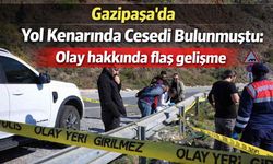 Gazipaşa'da yol kenarında c*sedi bulunmuştu: Olay hakkında flaş gelişme