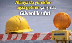 Alanya’da yürekleri ağza getiren çalışma: Güvenlik sıfır!