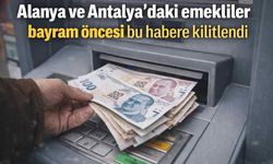 Alanya ve Antalya’daki emekliler bayram öncesi bu habere kilitlendi