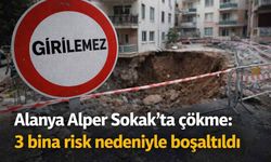 Alanya Alper Sokak’ta çökme: 3 bina risk nedeniyle boşaltıldı