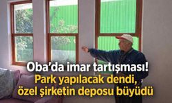 Oba’da imar tartışması! Park yapılacak dendi, özel şirketin deposu büyüdü