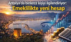 Antalya’da binlerce kişiyi ilgilendiriyor: Emeklilikte yeni hesap