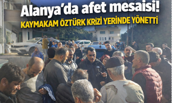 Alanya’da afet mesaisi! Kaymakam Öztürk krizi yerinde yönetti