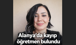 Alanya’da kayıp öğretmen bulundu