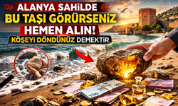 Alanya sahilde bu taşı görürseniz hemen alın: Köşeyi döndünüz demektir
