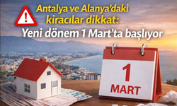Antalya ve Alanya’daki kiracılar dikkat: Yeni dönem 1 Mart’ta başlıyor