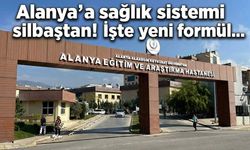 Alanya'da sağlık sistemi silbaştan! İşte yeni formül...