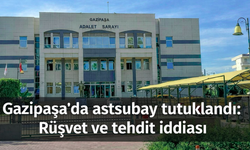 Gazipaşa'da rüşvet depremi: Astsubay tutuklandı