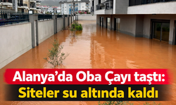 Alanya'da Oba Çayı taştı: Siteler su altında kaldı