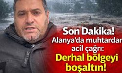 Son Dakika! Alanya'da muhtardan acil çağrı: Bölgeyi boşaltın!