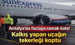 Antalya'da faciaya ramak kala! Kalkış yapan uçağın tekerleği koptu