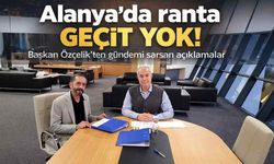 'Alanya'da ranta geçit yok!': Başkan Özçelik'ten gündemi sarsan açıklamalar