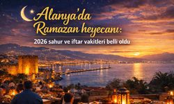 Alanya’da Ramazan heyecanı: 2026 sahur ve iftar vakitleri belli oldu