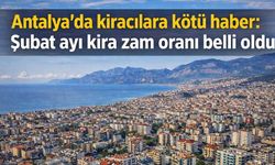 Antalya’da kiracılara kötü haber: Şubat ayı kira zam oranı belli oldu