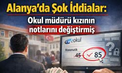 Alanya'da şok iddialar: Okul müdürü kızının notlarını değiştirmiş