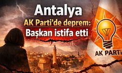 Antalya AK Parti'de deprem: Başkan istifa etti