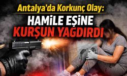 Antalya'da korkunç olay: Hamile eşine kurşun yağdırdı