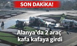 Son Dakika! Alanya'da 2 araç kafa kafaya girdi