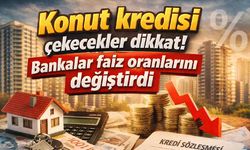Konut kredisi çekecekler dikkat! Bankalar faiz oranlarını değiştirdi
