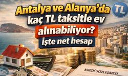 Antalya ve Alanya’da kaç TL taksitle ev alınabiliyor?