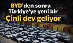 BYD'den sonra Türkiye'ye yeni bir Çinli dev geliyor