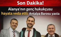 Son Dakika! Alanya'nın genç avukatı hayata veda etti: Antalya Barosu yasta
