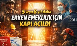 5 veya 8 yıl daha erken emeklilik için kapı açıldı