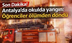 Son Dakika! Antalya'da okulda yangın: Öğrenciler ölümden döndü
