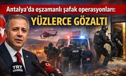 Antalya'da eş zamanlı şafak operasyonları: Yüzlerce gözaltı