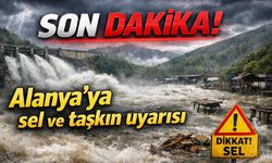 Son Dakika! Alanya'ya sel ve taşkın uyarısı