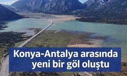 Konya-Antalya arasında yeni bir göl oluştu