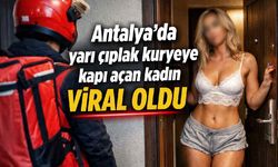 Antalya'da yarı çıplak kuryeye kapı açan kadın viral oldu