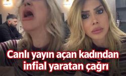 Canlı yayın açan kadından infial yaratan çağrı