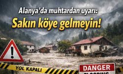 Alanya'da muhtardan uyarı: Sakın köye gelmeyin!